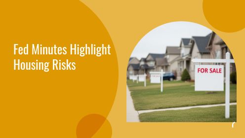 Fed Minutes Highlight Housing Risks