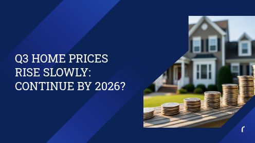 Q3 Home Prices Rise Slowly: Continue by 2026?